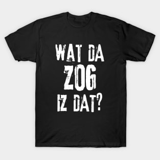 Orkz Quotes - Wat Da Zog Iz Dat? T-Shirt